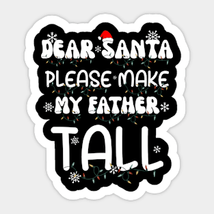 Dear Santa Please Make My Father Tall Sticker